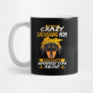 I'm The Crazy Dachshund Mom Everyone Warned You About Mug